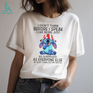 Stitch I don’t think before I speak I like being just as surprised as everyone else by what comes out my mouth shirt