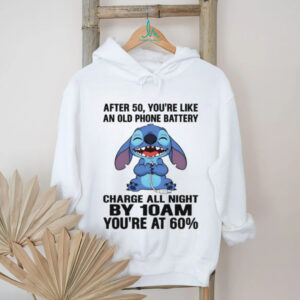 Stitch after 50 you’re like an old phone battery charge all night by 10 am you’re at 60 shirt