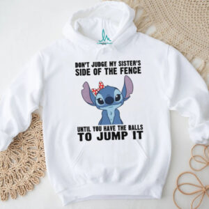 Stitch don’t judge my sister’s side of the fence until you have the balls to jump it shirt