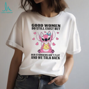 Stitch good women do still exist but stomachs ain’t flat and we talk back shirt