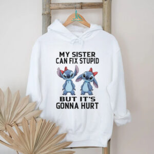 Stitch my sister can’t fix stupid but it’s gonna hurt shirt