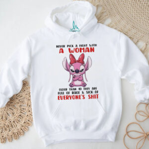 Stitch never pick a fight with a woman older than 60 they are full of rage & sick of everyone’s shit shirt