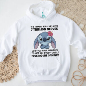 Stitch the human body has over 7 trillion nerves and you have managed to get on every single fucking shirt