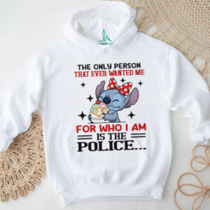 Stitch the only person that ever wanted me for who I am is the police shirt
