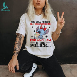 Stitch the only person that ever wanted me for who I am is the police shirt