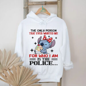 Stitch the only person that ever wanted me for who I am is the police shirt