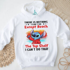 Stitch there is nothing I can’t do except reach the top shelf I can’t do that shirt