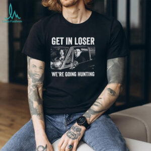 Supernatural Get in Loser We're Going Hunting T Shirt