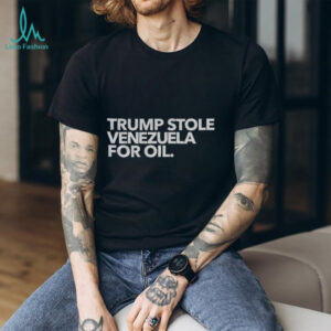 Trump Stole Venezuela for Oil shirt
