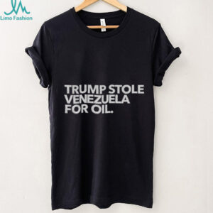 Trump Stole Venezuela for Oil shirt