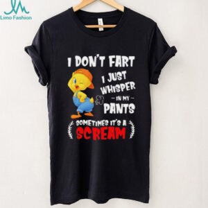 Tweety bird I don’t fart I just whisper in my pants sometimes it’s a scream shirt