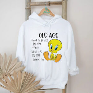 Tweety old age used to be all in my head now it’s in my joints too shirt
