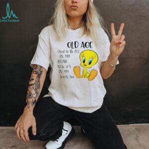 Tweety old age used to be all in my head now it’s in my joints too shirt