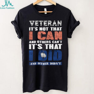 Veteran I Did What Others Didn'T Patriotic Military Pride Shirt