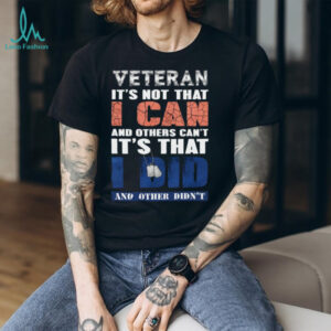 Veteran I Did What Others Didn'T Patriotic Military Pride Shirt