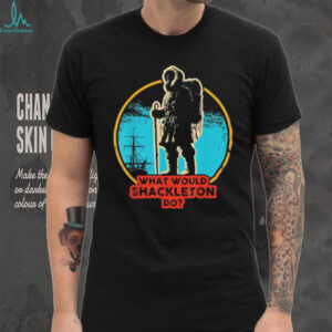 What Would Shackleton Do Antarctic Explorer History T Shirt