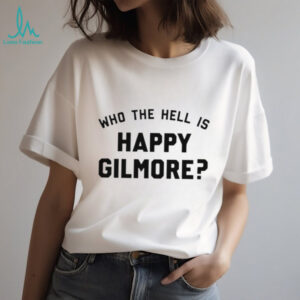 Who the hell is happy gilmore shirt