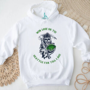 Win Lose Or Tie Seattle Fan Till I Die Grim Reaper Football Shirt