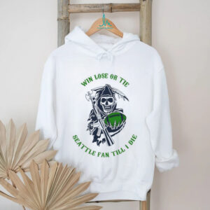 Win Lose Or Tie Seattle Fan Till I Die Grim Reaper Football Shirt