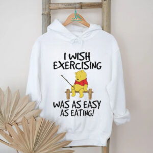 Winnie the Pooh I wish exercising was as easy as eating shirt