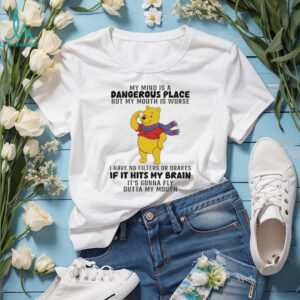 Winnie the Pooh my mind is a dangerous place but my mouth is worse I have no filters or brakes shirt Winnie the Pooh my mind is a dangerous place but my mouth is worse I have no filters or brakes shirt