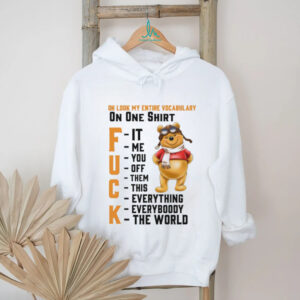 Winnie the Pooh oh look my entire vocabulary on one shirt fuck it me you off them this everything shirt