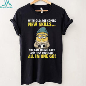 With Old Age Comes New Skills... You Can Sneeze Minion Shirt
