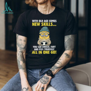 With Old Age Comes New Skills... You Can Sneeze Minion Shirt