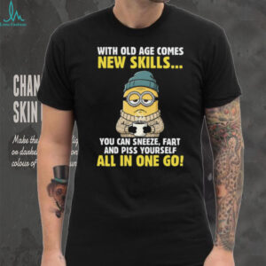 With Old Age Comes New Skills... You Can Sneeze Minion Shirt