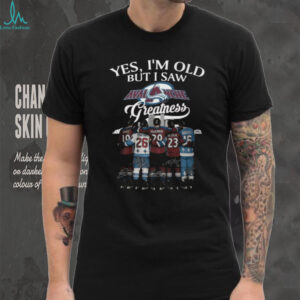 Yes, I'm Old But I Saw Avalanche Greatness T Shirts