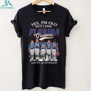 Yes, I'm Old But I Saw Florida Greatness Gators Legends T Shirt