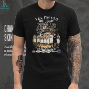 Yes I'm Old But I Saw San Antonio Spurs Greatness Players Signatures Black T shirt
