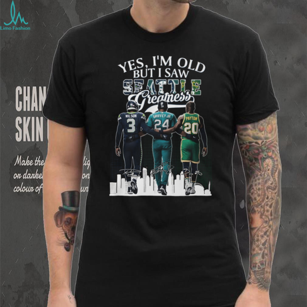 Yes I’m Old But I Saw Seattle Greatness Wilson Griffey Jr Payton Legends T Shirt Yes I’m Old But I Saw Seattle Greatness Wilson Griffey Jr Payton Legends T Shirt