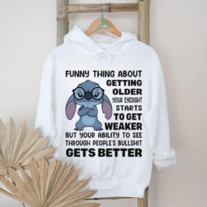 funny thing about getting older your eyesight starts to get weaker but your ability to see shirt
