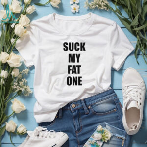 Suck My Fat One Funny Text T Shirt