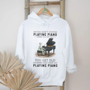 You Don't Stop Playing Piano When You Get Old Grandma Musician T Shirt