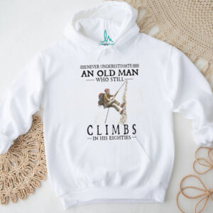 Never Underestimate An Old Man Who Still Climbs In His Eighties T Shirt