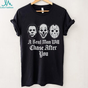 A Real Man Will Chase After You Horror Movie Slasher T Shirt