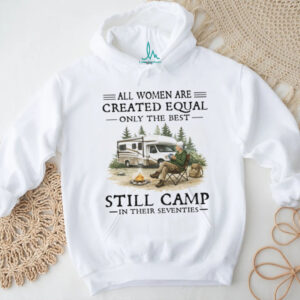 All Women Created Equal Only Best Camp In Seventies RV T Shirt