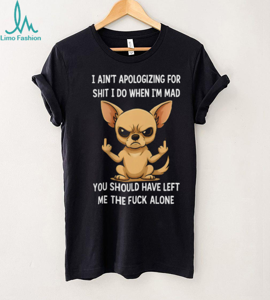 Angry Chihuahua Middle Finger I Ain’t Apologizing Funny T Shirt Angry Chihuahua Middle Finger I Ain’t Apologizing Funny T Shirt