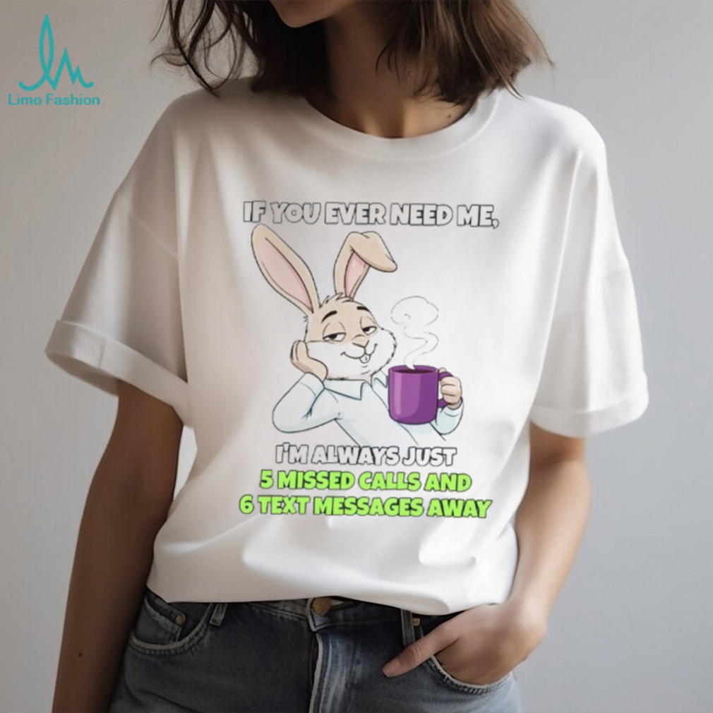Sarcastic Bunny Coffee Lover “5 Missed Calls & 6 Text Messages Away” Shirt Sarcastic Bunny Coffee Lover “5 Missed Calls & 6 Text Messages Away” Shirt