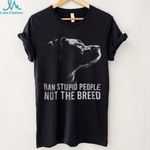 Ban Stupid People Not The Breed Pitbull Advocacy T Shirt