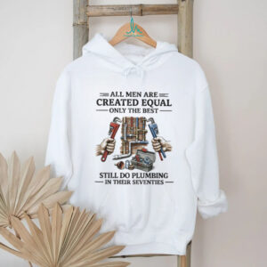 Best Men Still Do Plumbing In Their Seventies Shirt