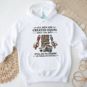 Best Men Still Do Plumbing In Their Seventies Shirt