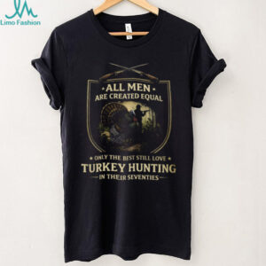 Best Men Turkey Hunting In Their Seventies Father's Day T Shirt