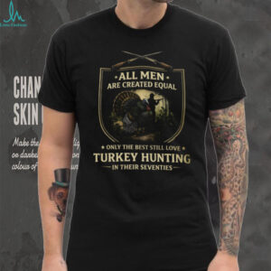 Best Men Turkey Hunting In Their Seventies Father's Day T Shirt