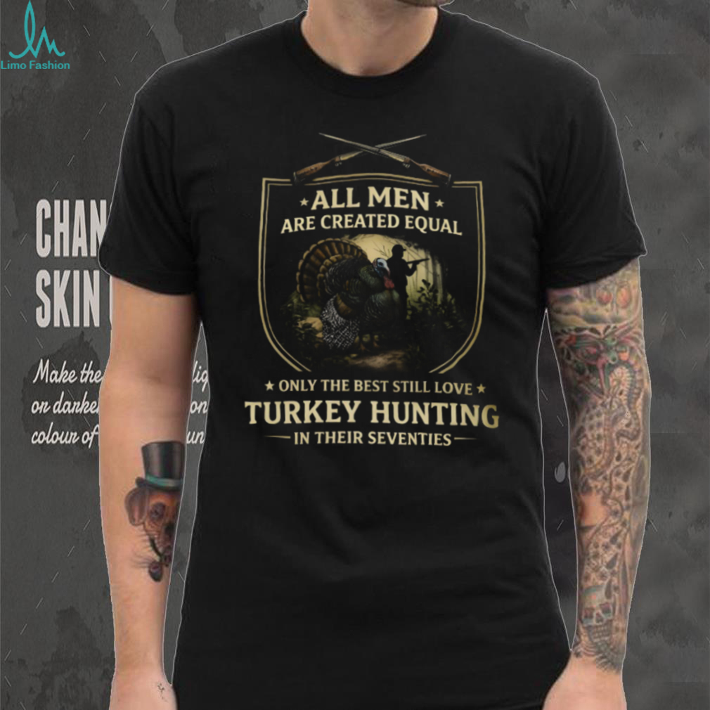 Best Men Turkey Hunting In Their Seventies Father’s Day T Shirt Best Men Turkey Hunting In Their Seventies Father’s Day T Shirt
