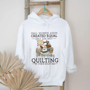 Best Women Still Love Quilting In Their Eighties Gift Shirt