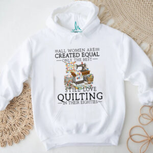 Best Women Still Love Quilting In Their Eighties Gift Shirt