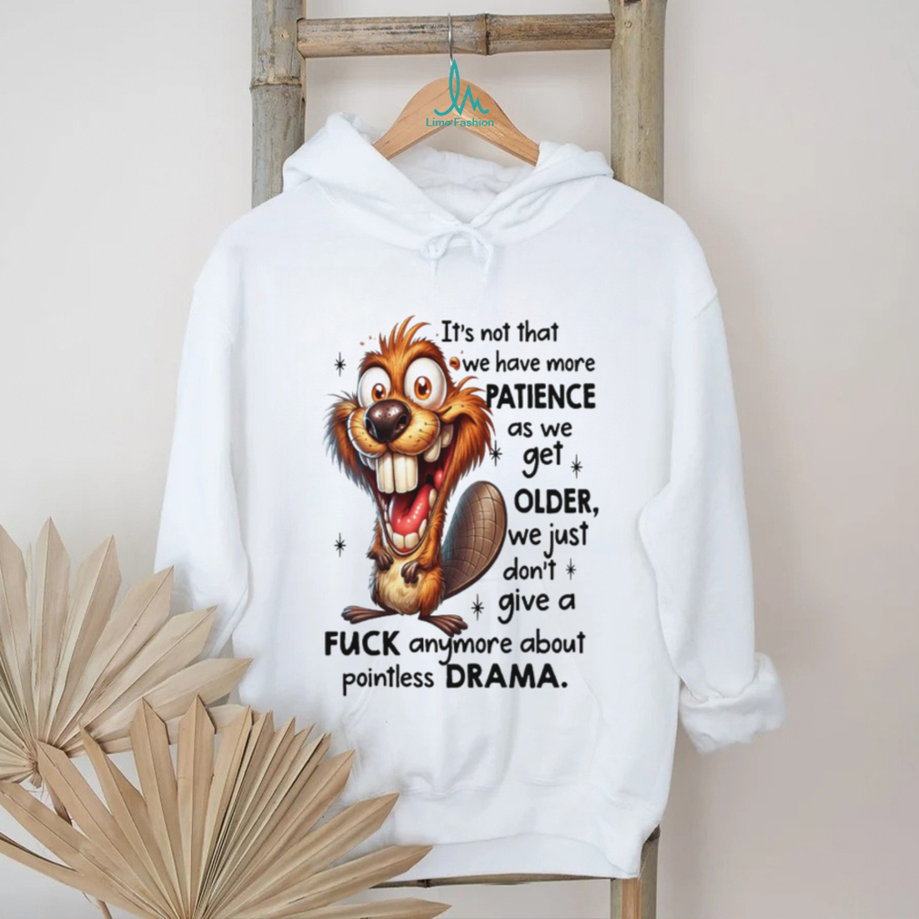 Crazy Beaver No Drama Patience Getting Older Sarcastic Tee Crazy Beaver No Drama Patience Getting Older Sarcastic Tee